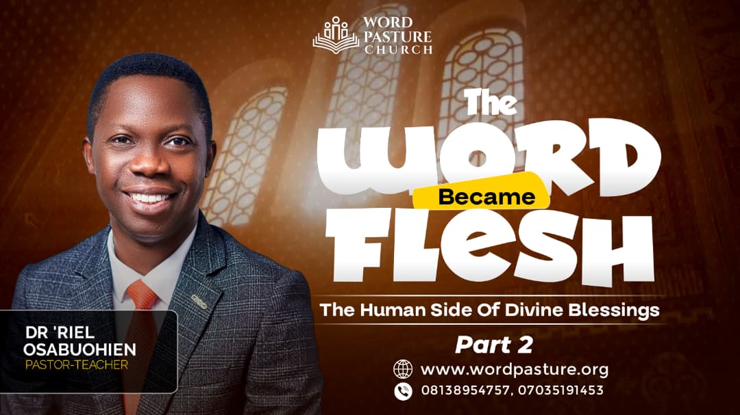 The Word Became Flesh – The Human Side Of Divine Blessings Part 2