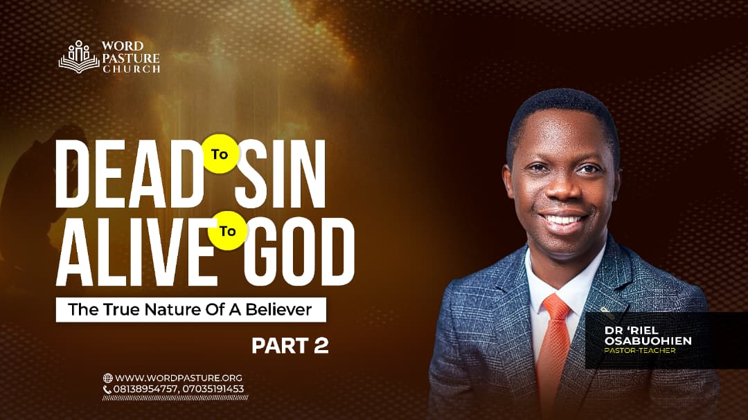Dead to Sin, Alive to God– The True Nature Of A Believer Part 2