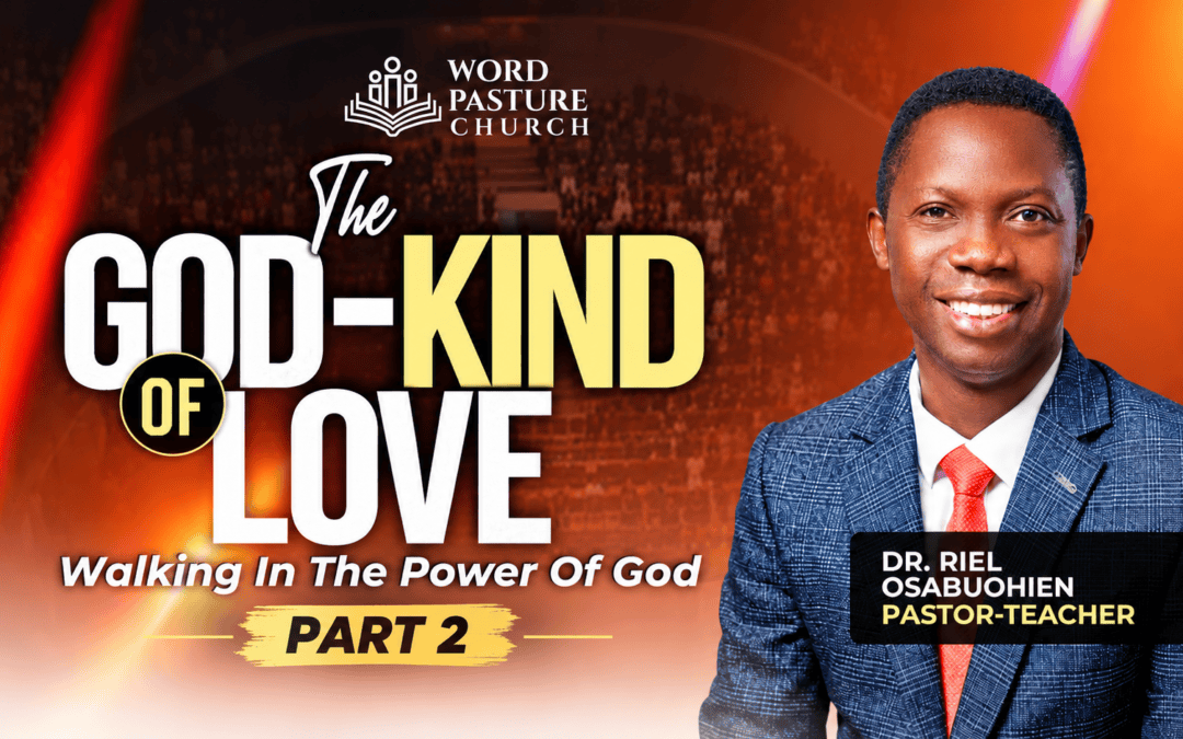 The God-Kind Of Love – Walking In The Power of God Part 2